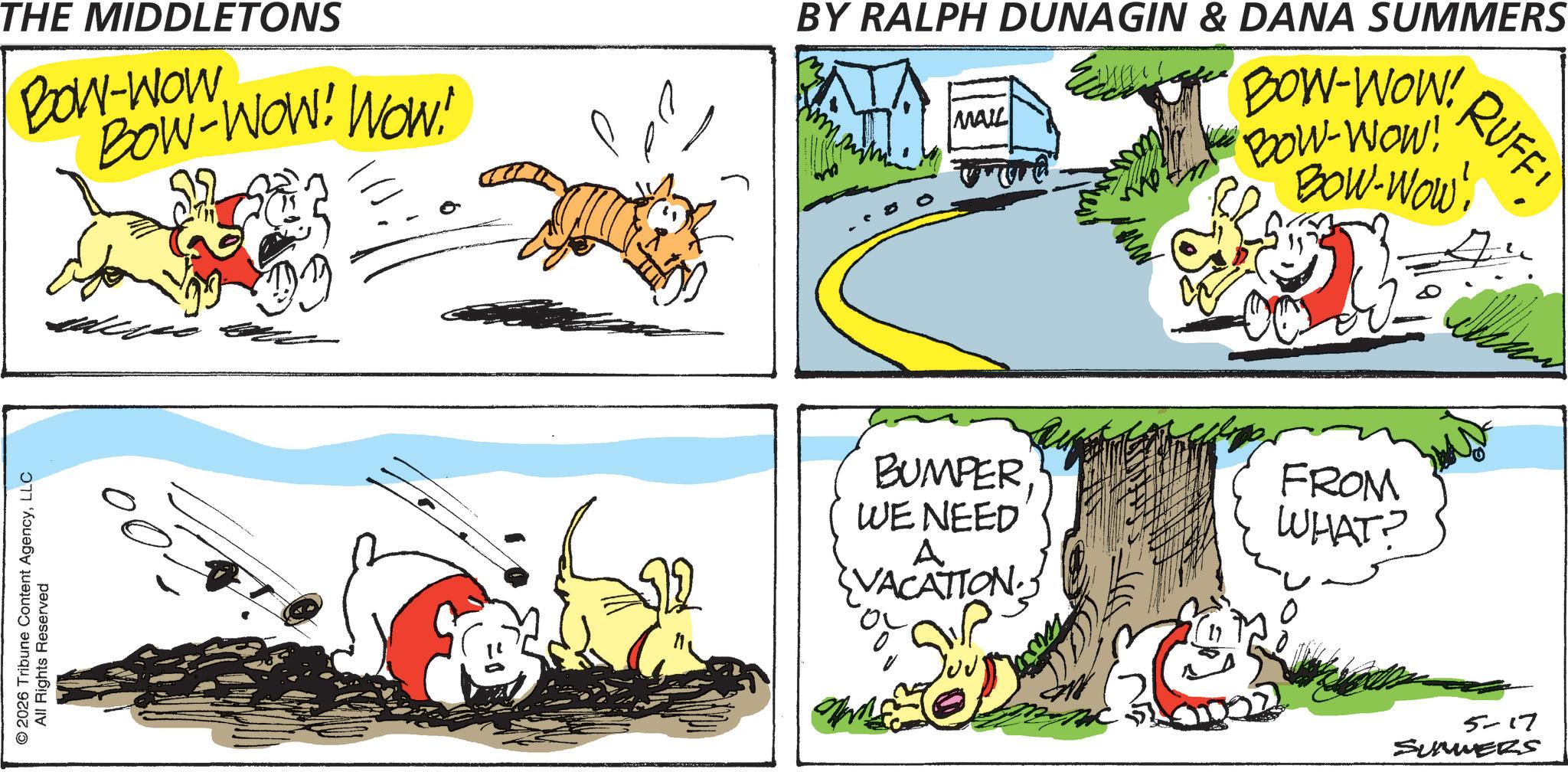 Fictional character OCR: © 2026 Tribune Content AgencyLLC All Rights Reserved THE MIDDLETONS BOY BOW-WOW! WOW! BY RALPH DUNAGIN & DANA SUMMERS MAIL BOW-WOW! RUFF Bow-Wow! Bow-Wow! BUMPERWE NEED A VACATION FROM WHAT? 5-17 SUMMERS © 2026 Tribune Content AgencyLLC All Rights Reserved THE MIDDLETONS BOY BOW - WOW ! WOW ! BY RALPH DUNAGIN & DANA SUMMERS MAIL BOW - WOW ! RUFF Bow - Wow ! Bow - Wow ! BUMPERWE NEED A VACATION FROM WHAT ? 5-17 SUMMERS