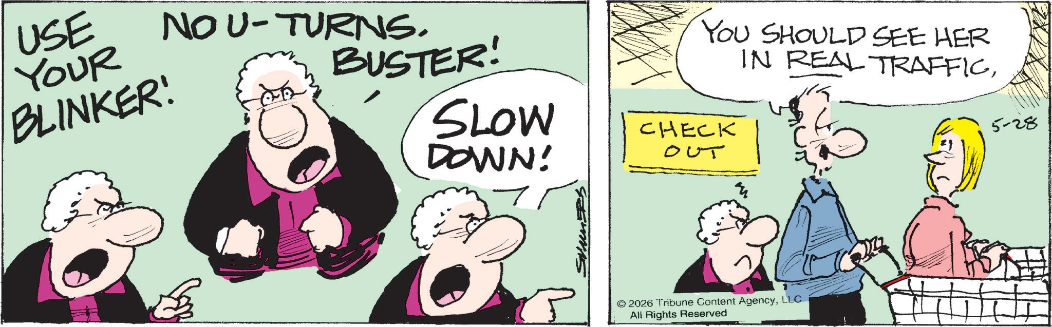 Photo caption OCR: USE YOUR NOU-TURNS. BLINKER! 06 BUSTER! SLOW DOWN! YOU SHOULD SEE HER IN REAL TRAFFICCHECK OUT © 2026 Tribune Content AgencyLLC All Rights Reserved 5-28 USE YOUR NOU - TURNS . BLINKER ! 06 BUSTER ! SLOW DOWN ! YOU SHOULD SEE HER IN REAL TRAFFICCHECK OUT © 2026 Tribune Content AgencyLLC All Rights Reserved 5-28
