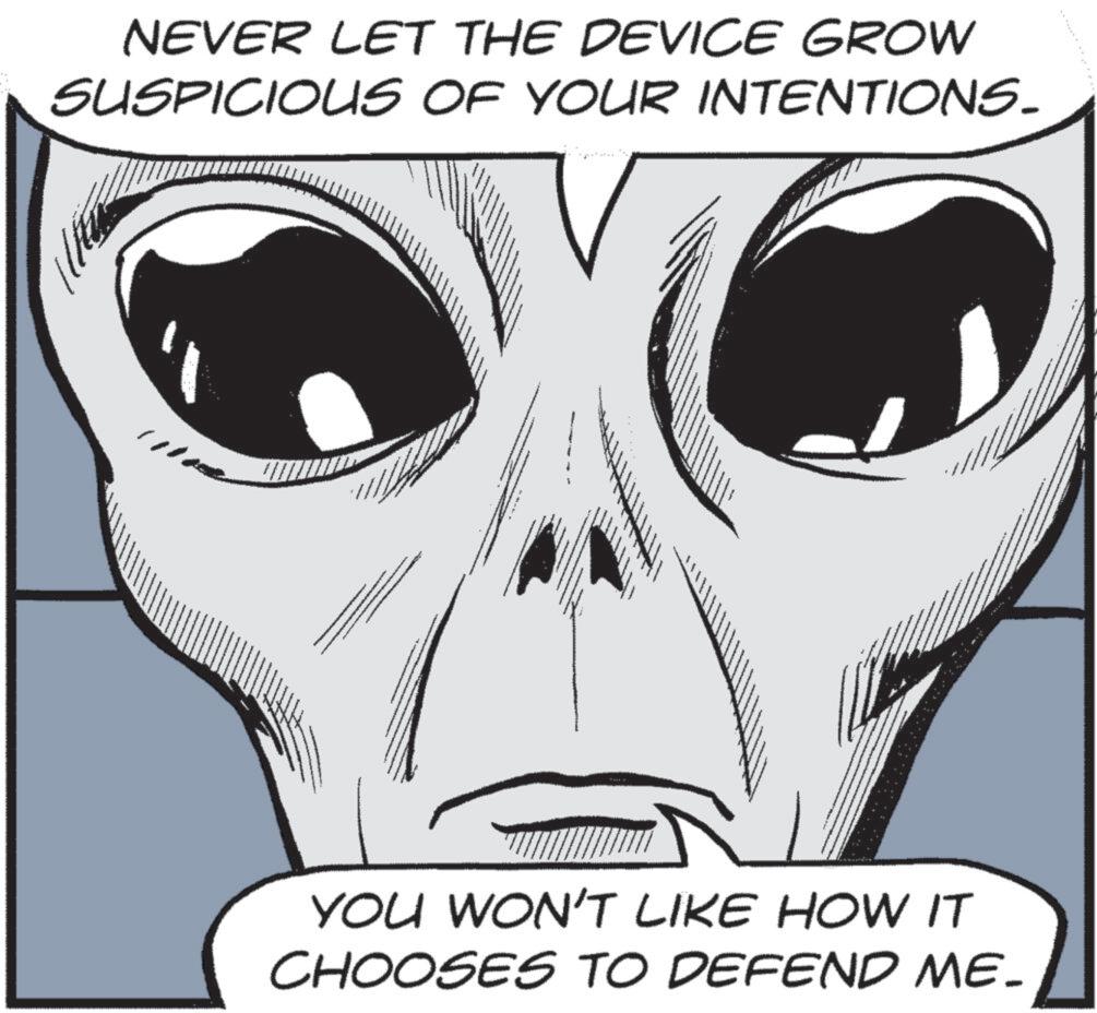 Animation OCR: NEVER LET THE DEVICE GROW SUSPICIOUS OF YOUR INTENTIONS. YOU WON'T LIKE HOW IT CHOOSES TO DEFEND ME- NEVER LET THE DEVICE GROW SUSPICIOUS OF YOUR INTENTIONS . YOU WON'T LIKE HOW IT CHOOSES TO DEFEND ME-