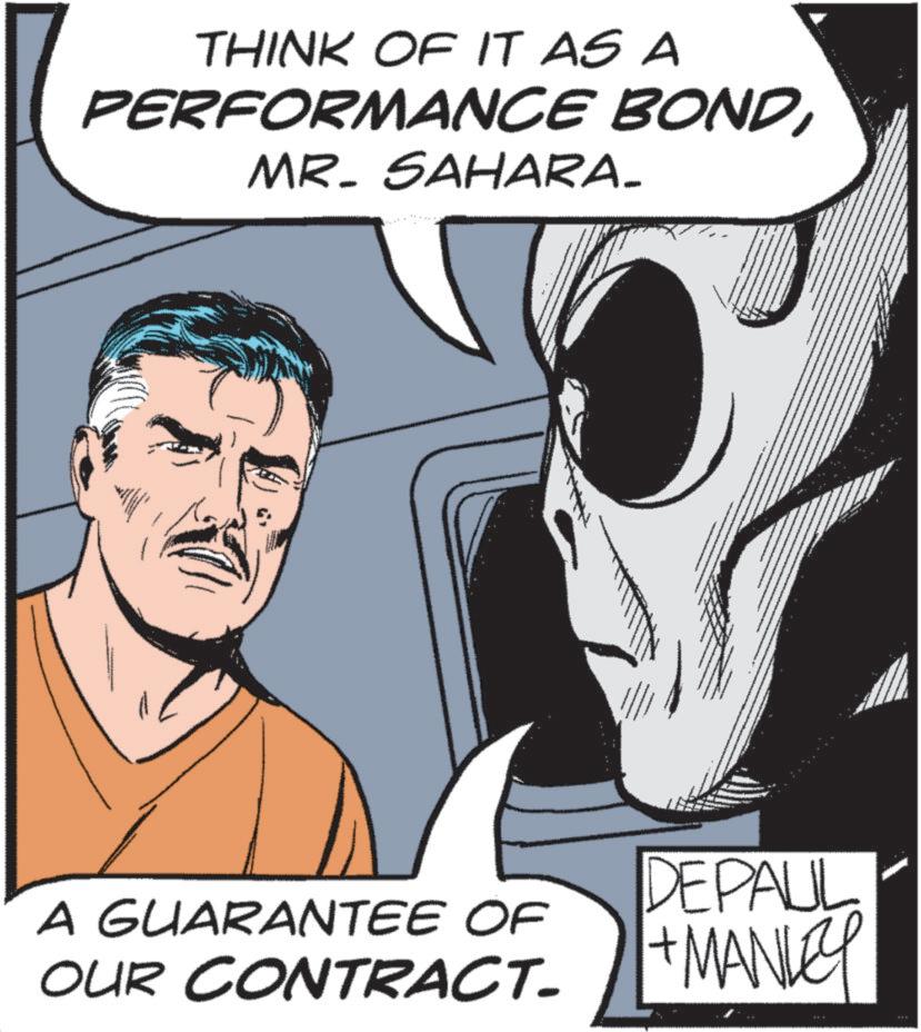 Comic book OCR: THINK OF IT AS A PERFORMANCE BONDMR. SAHARA_ A GUARANTEE OF DEPAUL OUR CONTRACT. + MANLEY THINK OF IT AS A PERFORMANCE BONDMR . SAHARA_ A GUARANTEE OF DEPAUL OUR CONTRACT . + MANLEY