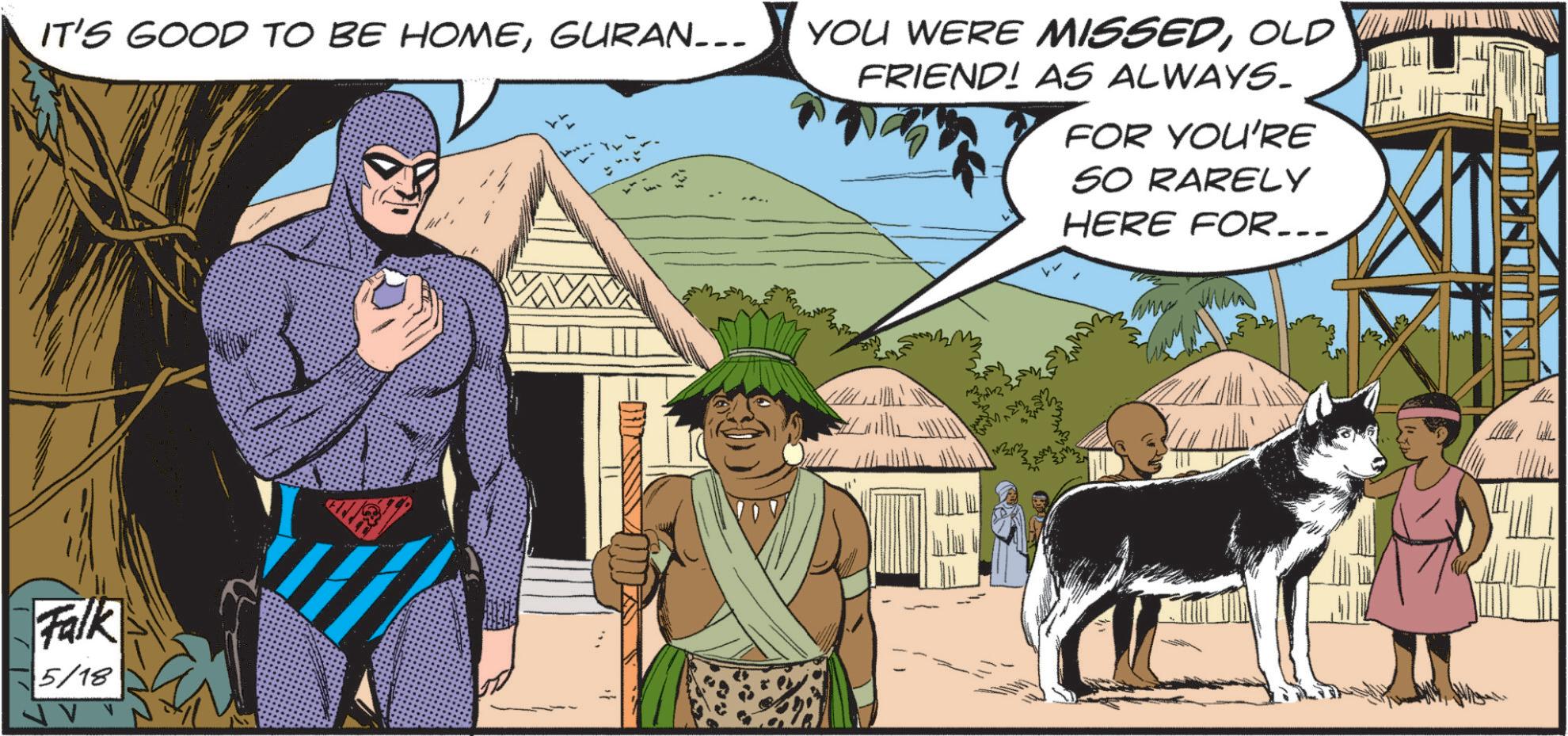 Comics OCR: IT'S GOOD TO BE HOMEOLD FRIEND! AS ALWAYS. FOR YOU'RE SO RARELY HERE FOR... Falk 5/18 ? IT'S GOOD TO BE HOMEGURAN _ - _ YOU WERE MISSEDOLD FRIEND ! AS ALWAYS . FOR YOU'RE SO RARELY HERE FOR ... Falk 5/18 ?