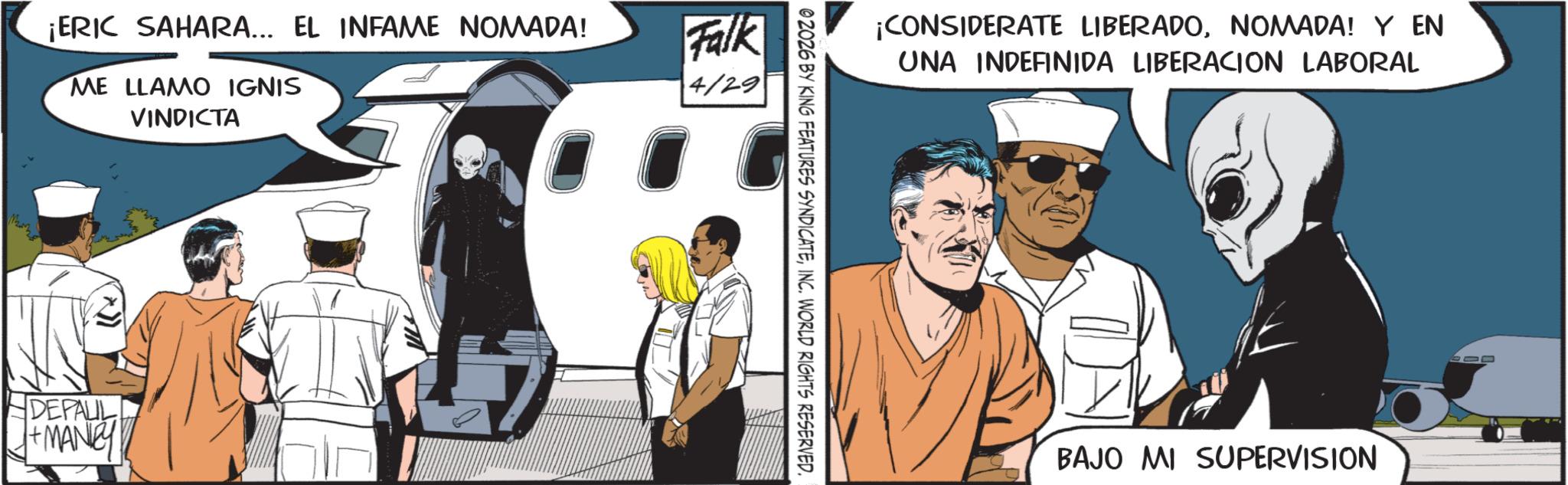 Fixed-wing aircraft OCR: ¡ERIC SAHARA... EL INFAME NOMADA! ME LLAMO IGNIS VINDICTA Falk 4/29 DEPALL J+MANCY ¡CONSIDERATE LIBERADONOMADA! Y EN UNA INDEFINIDA LIBERACION LABORAL 02026 BY KING FEATURES SYNDICATEINC. WORLD RIGHTS RESERVED. BAJO MI SUPERVISION 600 ¡ ERIC SAHARA ... EL INFAME NOMADA ! ME LLAMO IGNIS VINDICTA Falk 4/29 DEPALL J + MANCY ¡ CONSIDERATE LIBERADONOMADA ! Y EN UNA INDEFINIDA LIBERACION LABORAL 02026 BY KING FEATURES SYNDICATEINC . WORLD RIGHTS RESERVED . BAJO MI SUPERVISION 600