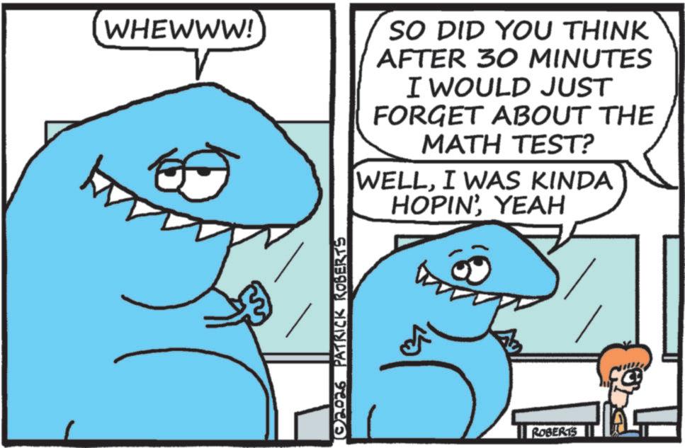 Cartilaginous fishes OCR: WHEWWW! SO DID YOU THINK AFTER 30 MINUTES I WOULD JUST FORGET ABOUT THE MATH TEST? WELLI WAS KINDA HOPIN'YEAH 102026 PATRICK ROBERTS ROBERTS WHEWWW ! SO DID YOU THINK AFTER 30 MINUTES I WOULD JUST FORGET ABOUT THE MATH TEST ? WELLI WAS KINDA HOPIN 'YEAH 102026 PATRICK ROBERTS ROBERTS