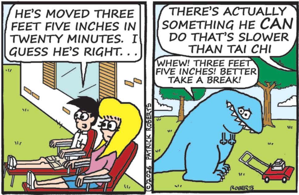 Fiction OCR: HE'S MOVED THREE FEET FIVE INCHES IN TWENTY MINUTES. I GUESS HE'S RIGHT. . DT THERE'S ACTUALLY SOMETHING HE CAN DO THAT'S SLOWER THAN T?I CHI WHEW! THREE FEET FIVE INCHES! BETTER TAKE A BREAK! 117 Mi © 2026 PATRICK ROBERTS ? vr ROBERTS HE'S MOVED THREE FEET FIVE INCHES IN TWENTY MINUTES . I GUESS HE'S RIGHT . . DT THERE'S ACTUALLY SOMETHING HE CAN DO THAT'S SLOWER THAN T?I CHI WHEW ! THREE FEET FIVE INCHES ! BETTER TAKE A BREAK ! 117 Mi © 2026 PATRICK ROBERTS ? vr ROBERTS