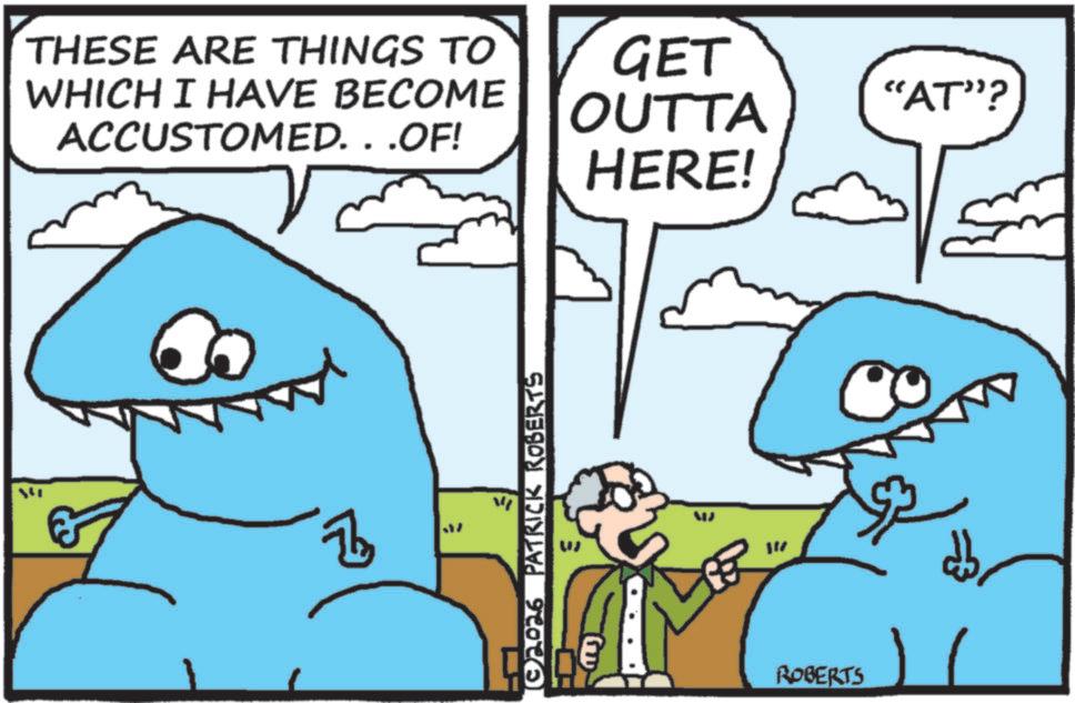 Cartoon OCR: THESE ARE THINGS TO WHICH I HAVE BECOME ACCUSTOMED. . .OF! GET B ©2026 PATRICK ROBERTS OUTTA "AT"? HERE! G W ROBERTS THESE ARE THINGS TO WHICH I HAVE BECOME ACCUSTOMED . . .OF ! GET B © 2026 PATRICK ROBERTS OUTTA " AT " ? HERE ! G W ROBERTS