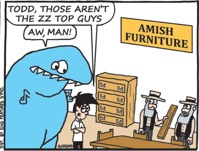 Fictional character OCR: DIST. BY KING FEATURES SYND. ROBERTS I TODDTHOSE AREN'T THE ZZ TOP GUYS AWMAN! AMISH FURNITURE CC C L C C C C J DIST . BY KING FEATURES SYND . ROBERTS I TODDTHOSE AREN'T THE ZZ TOP GUYS AWMAN ! AMISH FURNITURE CC C L C C C C J