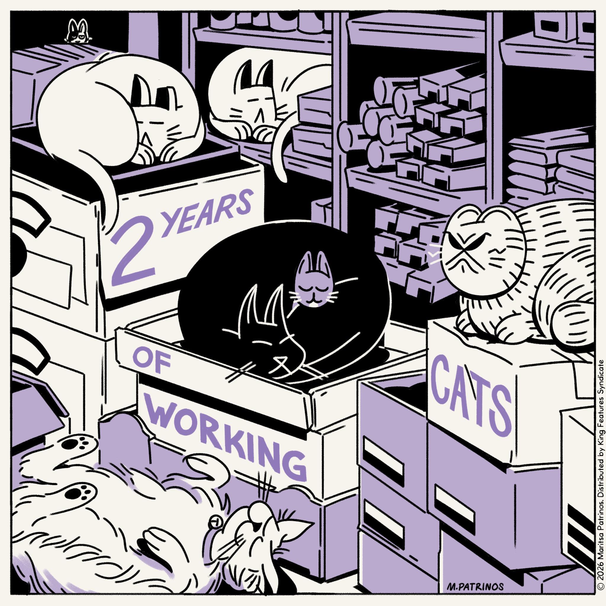 Fiction OCR: M 2 YEARS OF WORKING CATS M.PATRINOS 2026 Maritsa Patrinos. Distributed by King Features Syndicate M 2 YEARS OF WORKING CATS M.PATRINOS 2026 Maritsa Patrinos . Distributed by King Features Syndicate