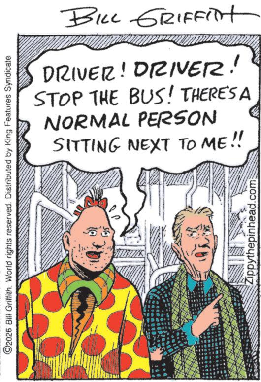 Animated cartoon OCR: ©2026 Bill Griffith. World rights reserved. Distributed by King Features Syndicate BILL GRIFFITH DRIVER! DRIVER! STOP THE BUS! THERE'S A NORMAL PERSON SITTING NEXT TO ME!! Zippythepinhead.com © 2026 Bill Griffith . World rights reserved . Distributed by King Features Syndicate BILL GRIFFITH DRIVER ! DRIVER ! STOP THE BUS ! THERE'S A NORMAL PERSON SITTING NEXT TO ME !! Zippythepinhead.com