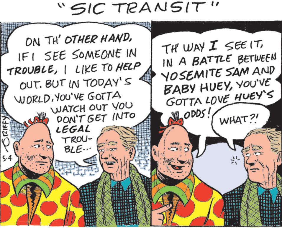 Animation OCR: GRIFFY: 5.4 "SIC TRANSIT" ON TH' OTHER HANDIFI SEE SOMEONE IN TROUBLEI LIKE TO HELP OUT. BUT IN TODAY'S WORLDYOU'VE GOTTA WATCH OUT YOU DON'T GET INTO LEGAL 30. TROU- BLE... TH' WAY I SEE ITIN A BATTLE BETWEEN YOSEMITE SAM AND BABY HUEYYOU'VE GOTTA LOVE HUEY'S LODDS! WHAT?! GRIFFY : 5.4 " SIC TRANSIT " ON TH ' OTHER HANDIFI SEE SOMEONE IN TROUBLEI LIKE TO HELP OUT . BUT IN TODAY'S WORLDYOU'VE GOTTA WATCH OUT YOU DON'T GET INTO LEGAL 30 . TROU- BLE ... TH ' WAY I SEE ITIN A BATTLE BETWEEN YOSEMITE SAM AND BABY HUEYYOU'VE GOTTA LOVE HUEY'S LODDS ! WHAT ?!