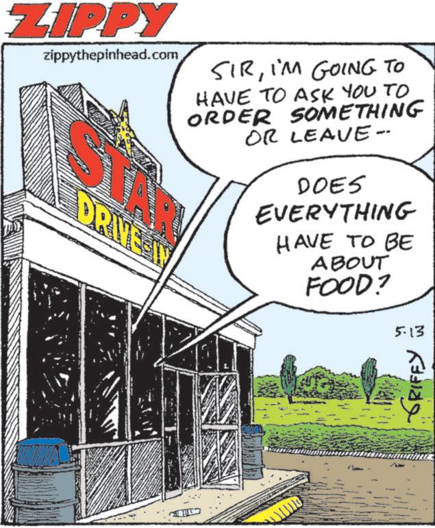 Kit car OCR: ZIPPY zippythepinhead.com DRIVE SIRI'M GOING TO HAVE TO ASK YOU TO ORDER SOMETHING OR LEAVE- DOES EVERYTHING HAVE TO BE ABOUT FOOD? 5.13 GRIFFY ZIPPY zippythepinhead.com DRIVE SIRI'M GOING TO HAVE TO ASK YOU TO ORDER SOMETHING OR LEAVE- DOES EVERYTHING HAVE TO BE ABOUT FOOD ? 5.13 GRIFFY