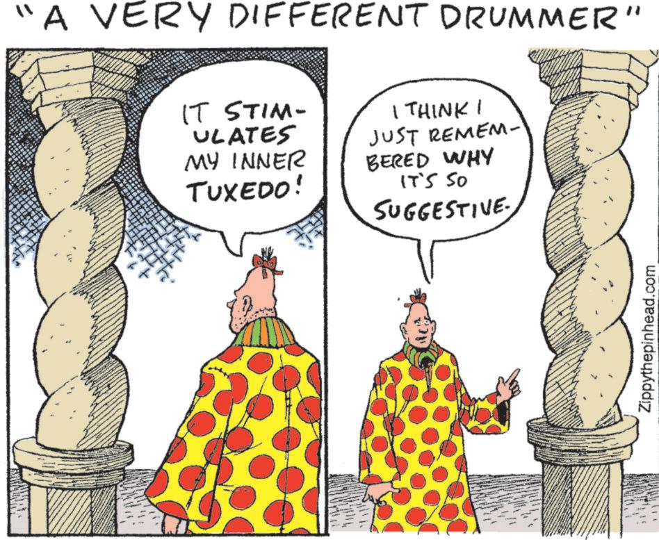 Fictional character OCR: ANANAS "A VERY DIFFERENT DRUMMER" IT STIM- ULATES MY INNER TUXEDO! I THINK I JUST REMEM- BERED WHY IT'S 50 SUGGESTIVE. Zippythepinhead.com ANANAS " A VERY DIFFERENT DRUMMER " IT STIM- ULATES MY INNER TUXEDO ! I THINK I JUST REMEM- BERED WHY IT'S 50 SUGGESTIVE . Zippythepinhead.com