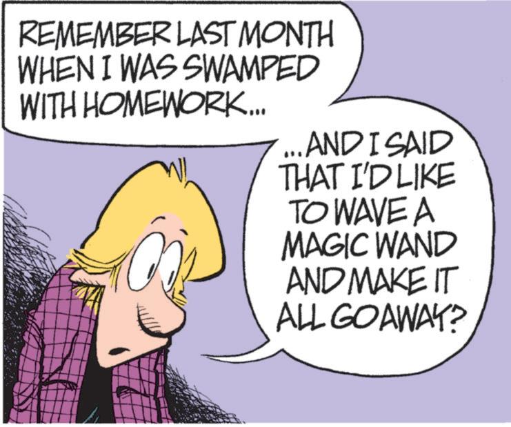 Animated cartoon OCR: REMEMBER LAST MONTH WHEN I WAS SWAMPED WITH HOMEWORK... WI ... AND I SAID THAT I'D LIKE TO WAVE A MAGIC WAND AND MAKE IT ALL GOAWAY? REMEMBER LAST MONTH WHEN I WAS SWAMPED WITH HOMEWORK ... WI ... AND I SAID THAT I'D LIKE TO WAVE A MAGIC WAND AND MAKE IT ALL GOAWAY ?
