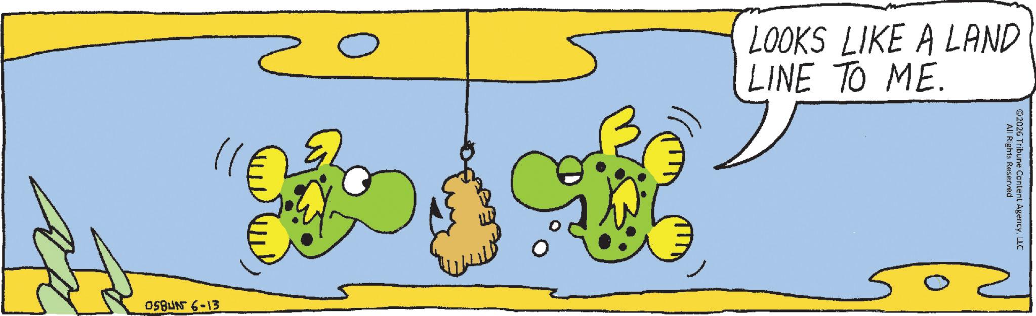 Animated cartoon OCR: @2026 Tribune Content AgencyLLC All Rights Reserved LOOKS LIKE A LAND LINE TO ME. 2 E1-9 1850 @ 2026 Tribune Content AgencyLLC All Rights Reserved LOOKS LIKE A LAND LINE TO ME . 2 E1-9 1850