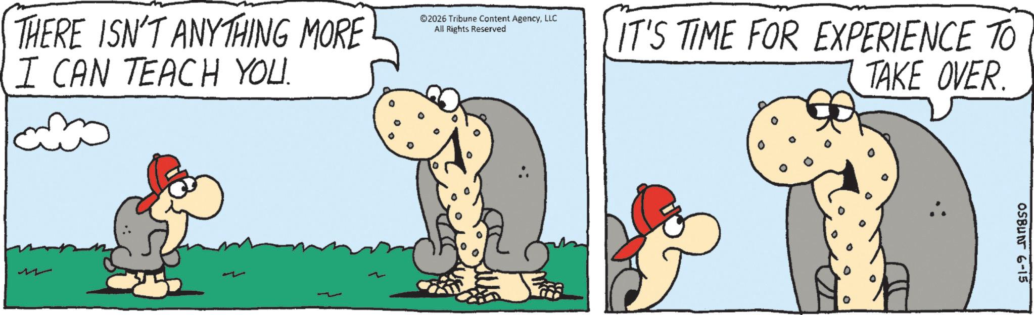 Animation OCR: THERE ISN'T ANYTHING MORE I CAN TEACH YOU. ©2026 Tribune Content AgencyLLC All Rights Reserved 11 IT'S TIME FOR EXPERIENCE TO TAKE OVER. OSBUN 6-15 THERE ISN'T ANYTHING MORE I CAN TEACH YOU . © 2026 Tribune Content AgencyLLC All Rights Reserved 11 IT'S TIME FOR EXPERIENCE TO TAKE OVER . OSBUN 6-15