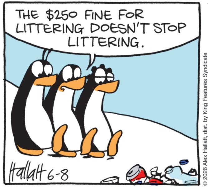 Photo caption OCR: Hallalt 6-8 THE $250 FINE FOR LITTERING DOESN'T STOP LITTERING. © 2026 Alex Hallattdist. by King Features Syndicate Hallalt 6-8 THE $ 250 FINE FOR LITTERING DOESN'T STOP LITTERING . © 2026 Alex Hallattdist . by King Features Syndicate