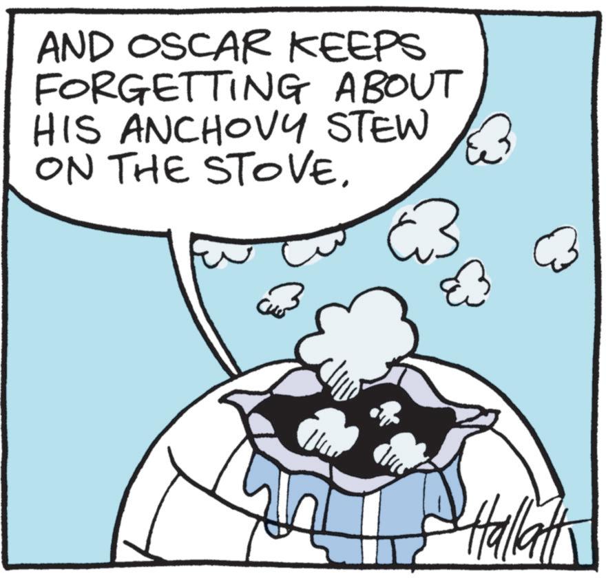 Fictional character OCR: AND OSCAR KEEPS FORGETTING ABOUT HIS ANCHOVY STEW ON THE STOVE. 3 33 Hallatt AND OSCAR KEEPS FORGETTING ABOUT HIS ANCHOVY STEW ON THE STOVE . 3 33 Hallatt