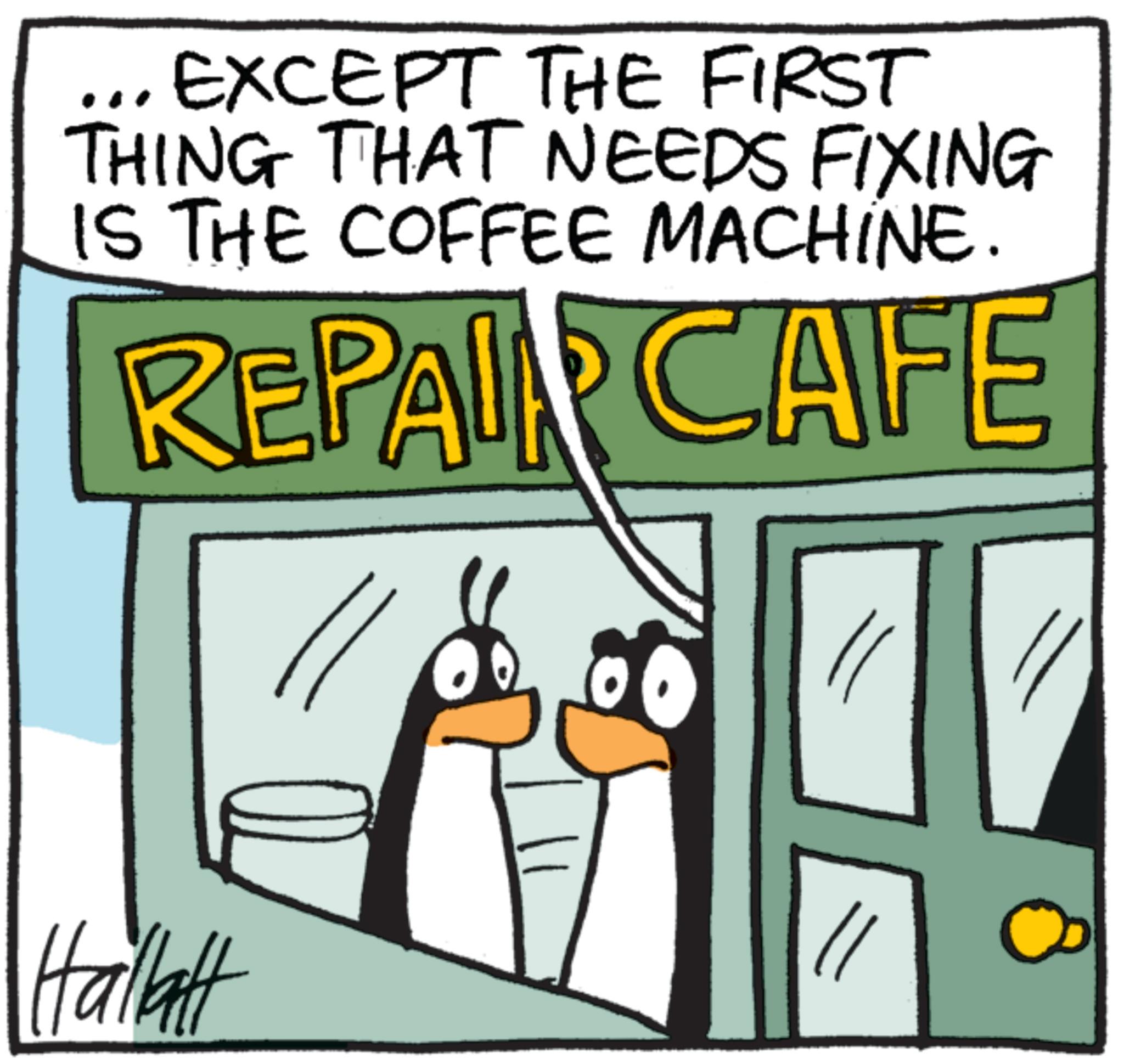 Graphic design OCR: ... EXCEPT THE FIRST THING THAT NEEDS FIXING IS THE COFFEE MACHINE. REPAIR CAFE || Hallatt ... EXCEPT THE FIRST THING THAT NEEDS FIXING IS THE COFFEE MACHINE . REPAIR CAFE || Hallatt