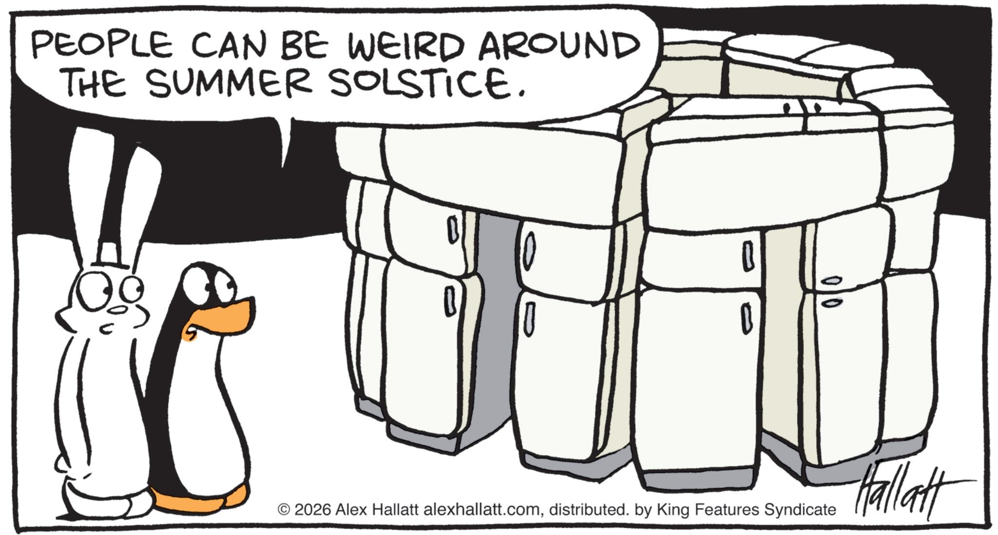 Animated cartoon OCR: PEOPLE CAN BE WEIRD AROUND THE SUMMER SOLSTICE. 0 2026 Alex Hallatt alexhallatt.comdistributed. by King Features Syndicate Hallatt PEOPLE CAN BE WEIRD AROUND THE SUMMER SOLSTICE . 0 2026 Alex Hallatt alexhallatt.comdistributed . by King Features Syndicate Hallatt