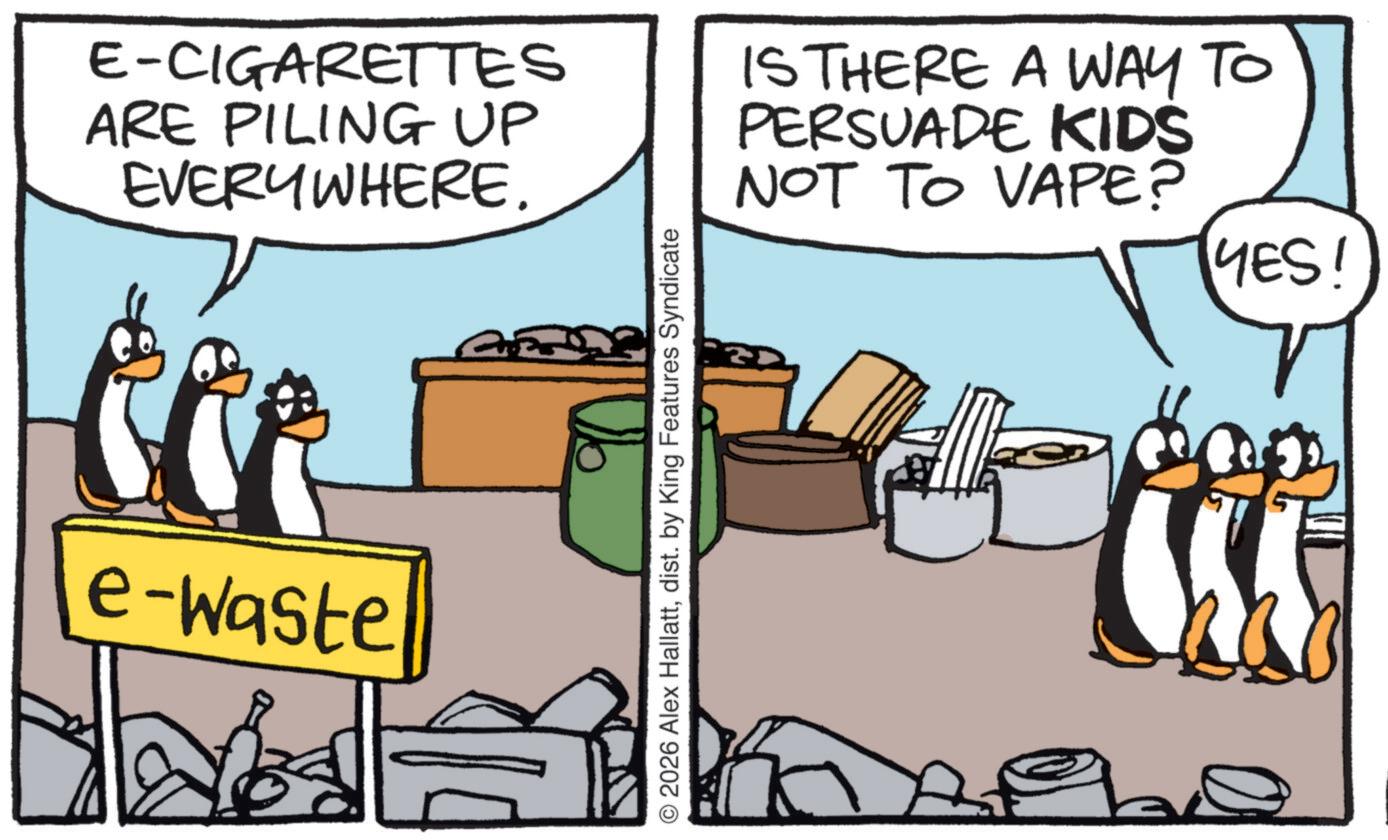 Bird OCR: E-CIGARETTES ARE PILING UP EVERYWHERE. IS THERE A WAY TO PERSUADE KIDS NOT TO VAPE? YES! e-waste © 2026 Alex Hallattdist. by King Features Syndicate E - CIGARETTES ARE PILING UP EVERYWHERE . IS THERE A WAY TO PERSUADE KIDS NOT TO VAPE ? YES ! e - waste © 2026 Alex Hallattdist . by King Features Syndicate