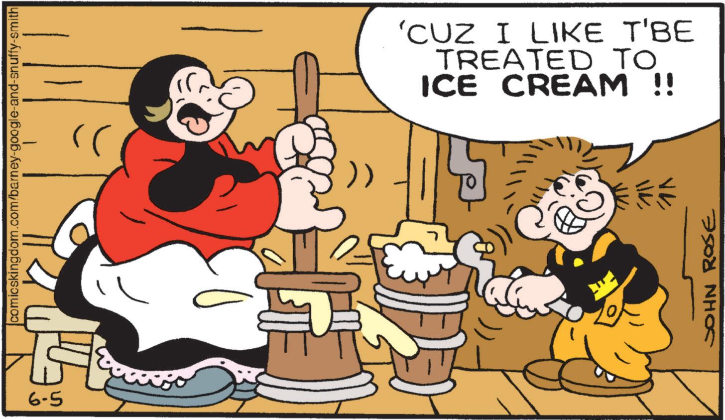 Fiction OCR: 5-9 comicskingdom.com/barney-google-and-snuffy-smith ? JOHN ROSE “ 'CUZ I LIKE T'BE TREATED TO ICE CREAM !! 5-9 comicskingdom.com/barney-google-and-snuffy-smith ? JOHN ROSE “ ' CUZ I LIKE T'BE TREATED TO ICE CREAM !!