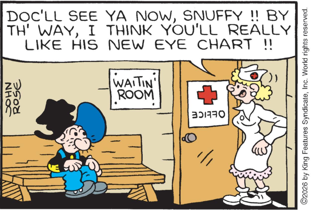 Comic book OCR: DOC'LL SEE YA NOWSNUFFY !! BY TH' WAYI THINK YOU'LL REALLY LIKE HIS NEW EYE CHART !! IV NHOC ROSE WAITIN ROOM ©2026 by King Features SyndicateInc. World rights reserved. DOC'LL SEE YA NOWSNUFFY !! BY TH ' WAYI THINK YOU'LL REALLY LIKE HIS NEW EYE CHART !! IV NHOC ROSE WAITIN ROOM © 2026 by King Features SyndicateInc. World rights reserved .