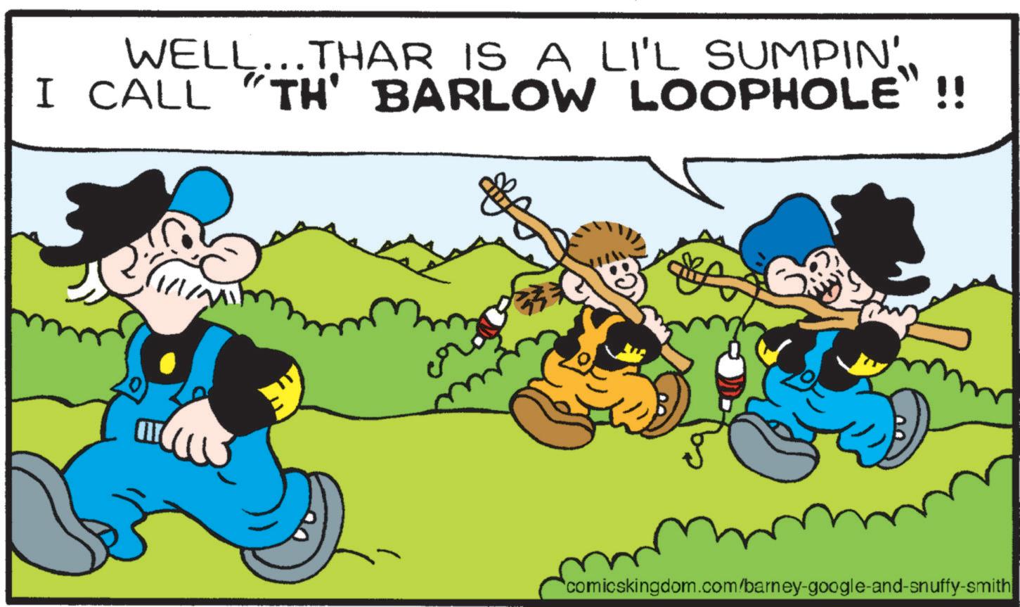 Comic book OCR: WELL...THAR IS A LI'L SUMPIN'I CALL "TH' BARLOW TH' BARLOW LOOPHOLE"!! IN comicskingdom.com/barney-google-and-snuffy-smith WELL ... THAR IS A LI'L SUMPIN 'I CALL " TH ' BARLOW TH ' BARLOW LOOPHOLE " !! IN comicskingdom.com/barney-google-and-snuffy-smith