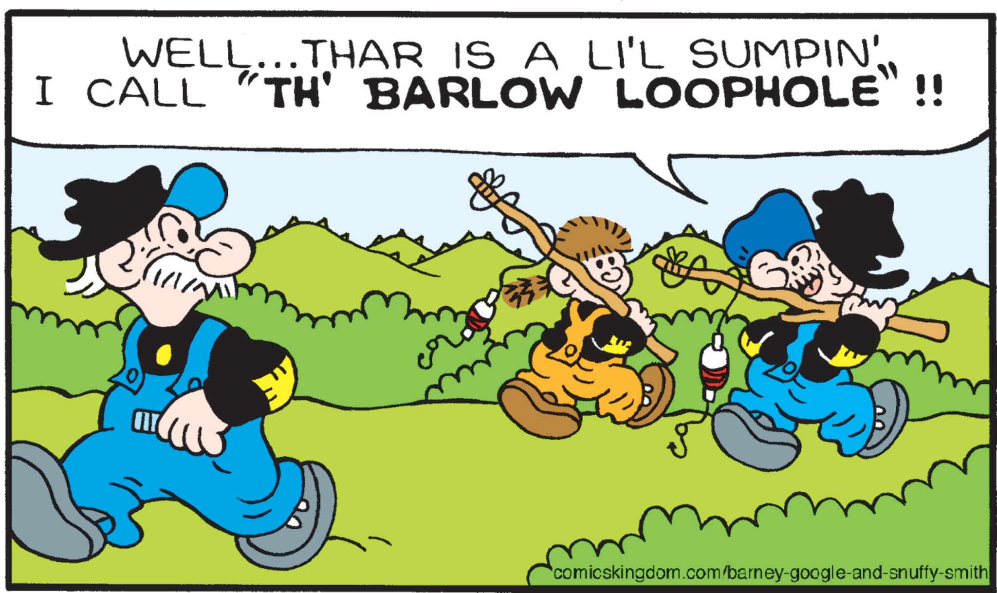 Comic book OCR: WELL...THAR IS A LI'L SUMPIN'I CALL "TH' BARLOW TH' BARLOW LOOPHOLE"!! IN comicskingdom.com/barney-google-and-snuffy-smith WELL ... THAR IS A LI'L SUMPIN 'I CALL " TH ' BARLOW TH ' BARLOW LOOPHOLE " !! IN comicskingdom.com/barney-google-and-snuffy-smith