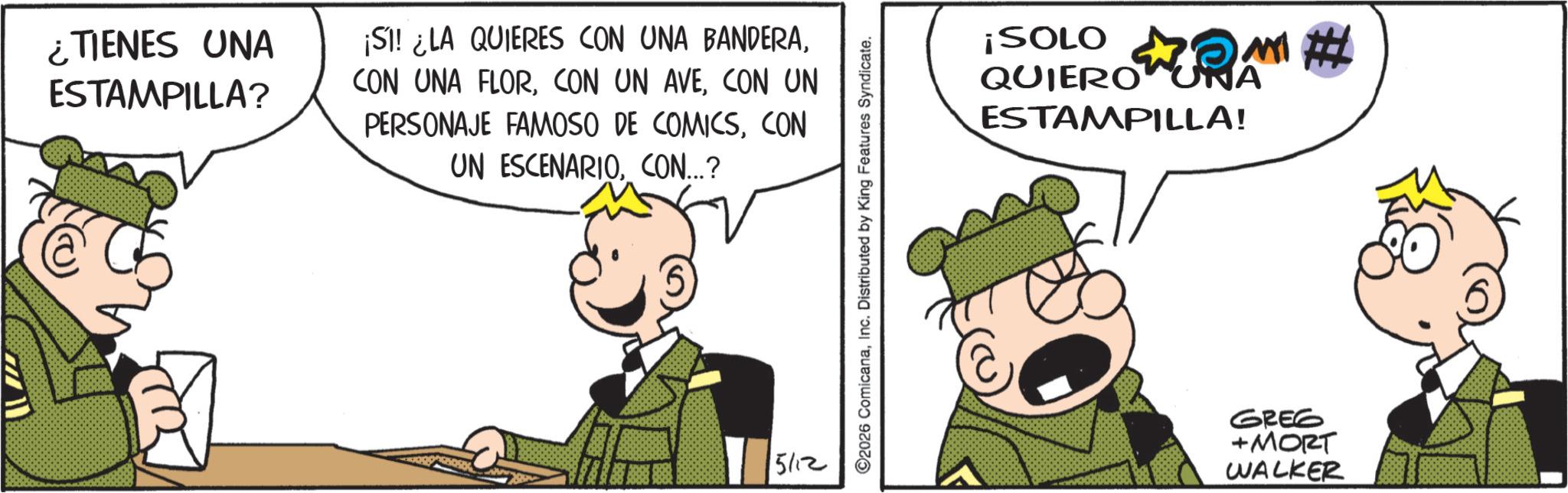 Comic book OCR: ¿TIENES UNA ESTAMPILLA? ¡SI! ¿LA QUIERES CON UNA BANDERACON UN PERSONAJE FAMOSO DE COMICSCON UN ESCENARIOCON...? 5/12 2026 ComicanaInc. Distributed by King Features Syndicate. M# ¡SOLO QUIEROUNA ESTAMPILLA! GREG +MORT WALKER ¿ TIENES UNA ESTAMPILLA ? ¡ SI ! ¿ LA QUIERES CON UNA BANDERACON UNA FLORCON UN AVECON UN PERSONAJE FAMOSO DE COMICSCON UN ESCENARIOCON ... ? 5/12 2026 ComicanaInc. Distributed by King Features Syndicate . M # ¡ SOLO QUIEROUNA ESTAMPILLA ! GREG + MORT WALKER