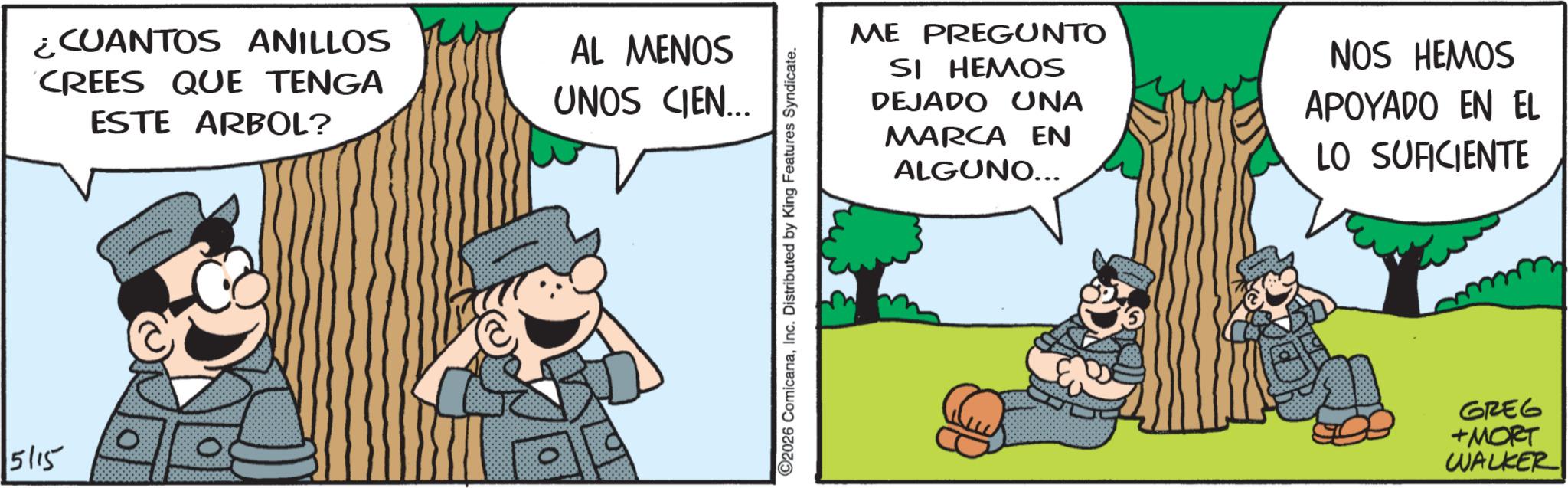 Photo caption OCR: 5115 ¿CUANTOS ANILLOS CREES QUE TENGA ESTE ARBOL? AL MENOS UNOS CIEN... 2026 ComicanaInc. Distributed by King Features Syndicate. ME PREGUNTO HEMOS SI DEJADO UNA MARCA EN ALGUNO... NOS HEMOS APOYADO EN EL LO SUFICIENTE GREG +MORT WALKER 5115 ¿ CUANTOS ANILLOS CREES QUE TENGA ESTE ARBOL ? AL MENOS UNOS CIEN ... 2026 ComicanaInc. Distributed by King Features Syndicate . ME PREGUNTO HEMOS SI DEJADO UNA MARCA EN ALGUNO ... NOS HEMOS APOYADO EN EL LO SUFICIENTE GREG + MORT WALKER
