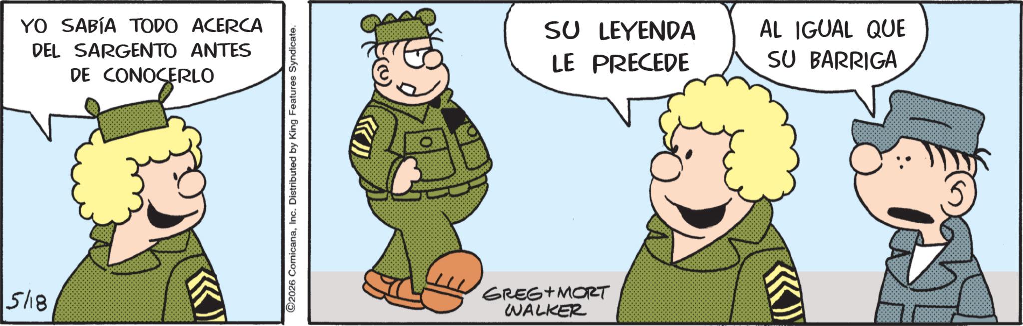 Photo caption OCR: 5/18 YO SABÍA TODO ACERCA DEL SARGENTO ANTES DE CONOCERLO ©2026 ComicanaInc. Distributed by King Features Syndicate. SU LEYENDA LE PRECEDE AL IGUAL QUE SU BARRIGA GREG MORT WALKER 5/18 YO SABÍA TODO ACERCA DEL SARGENTO ANTES DE CONOCERLO © 2026 ComicanaInc. Distributed by King Features Syndicate . SU LEYENDA LE PRECEDE AL IGUAL QUE SU BARRIGA GREG MORT WALKER