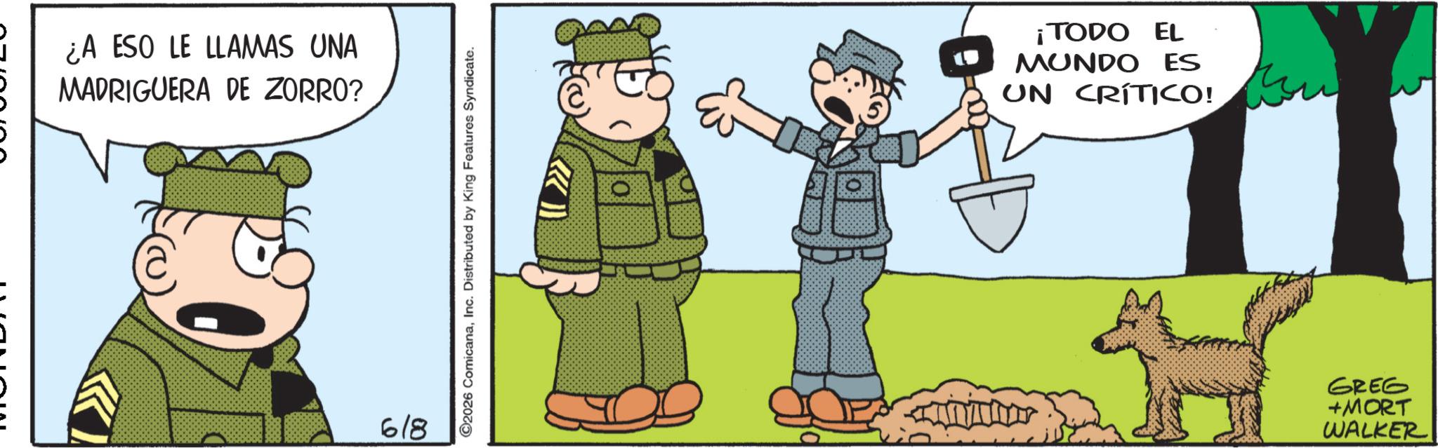 Fictional character OCR: ¿A ESO LE LLAMAS UNA MADRIGUERA DE ZORRO? 618 ©2026 ComicanaInc. Distributed King Features Syndicate. O ¡TODO EL MUNDO ES UN CRÍTICO! GREG +MORT WALKER ¿ A ESO LE LLAMAS UNA MADRIGUERA DE ZORRO ? 618 © 2026 ComicanaInc. Distributed King Features Syndicate . O ¡ TODO EL MUNDO ES UN CRÍTICO ! GREG + MORT WALKER