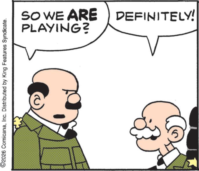 Fictional character OCR: ©2026 ComicanaInc. Distributed by King Features Syndicate. SO WE ARE DEFINITELY! PLAYING? © 2026 ComicanaInc. Distributed by King Features Syndicate . SO WE ARE DEFINITELY ! PLAYING ?