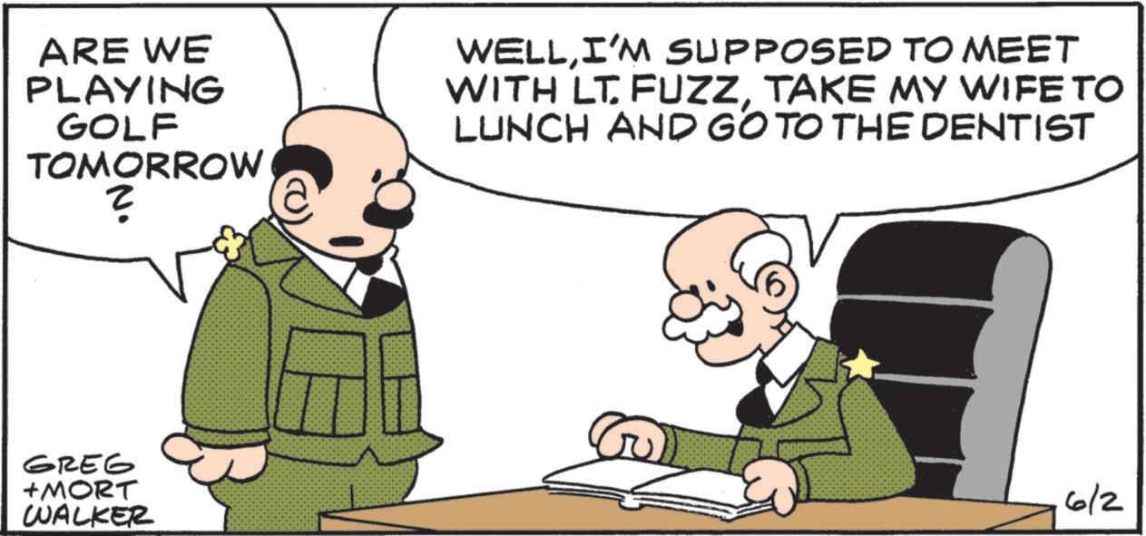 Photo caption OCR: ARE WE PLAYING GOLF TOMORROW ? WELLI'M SUPPOSED TO MEET WITH LT. FUZZTAKE MY WIFE TO LUNCH AND GO TO THE DENTIST GREG +MORT WALKER 6/2 ARE WE PLAYING GOLF TOMORROW ? WELLI'M SUPPOSED TO MEET WITH LT . FUZZTAKE MY WIFE TO LUNCH AND GO TO THE DENTIST GREG + MORT WALKER 6/2