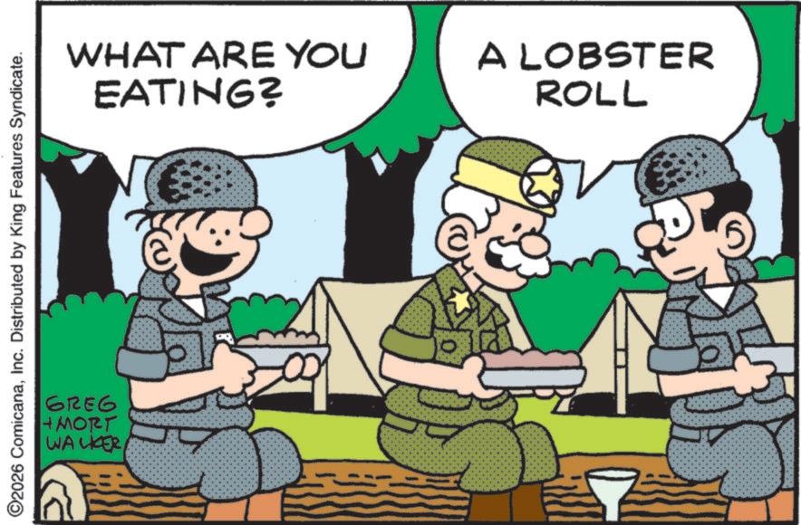 Infantry OCR: ©2026 ComicanaInc. Distributed by King Features Syndicate. 9329 +MORT WALKER WHAT ARE YOU EATING? A LOBSTER ROLL © 2026 ComicanaInc. Distributed by King Features Syndicate . 9329 + MORT WALKER WHAT ARE YOU EATING ? A LOBSTER ROLL