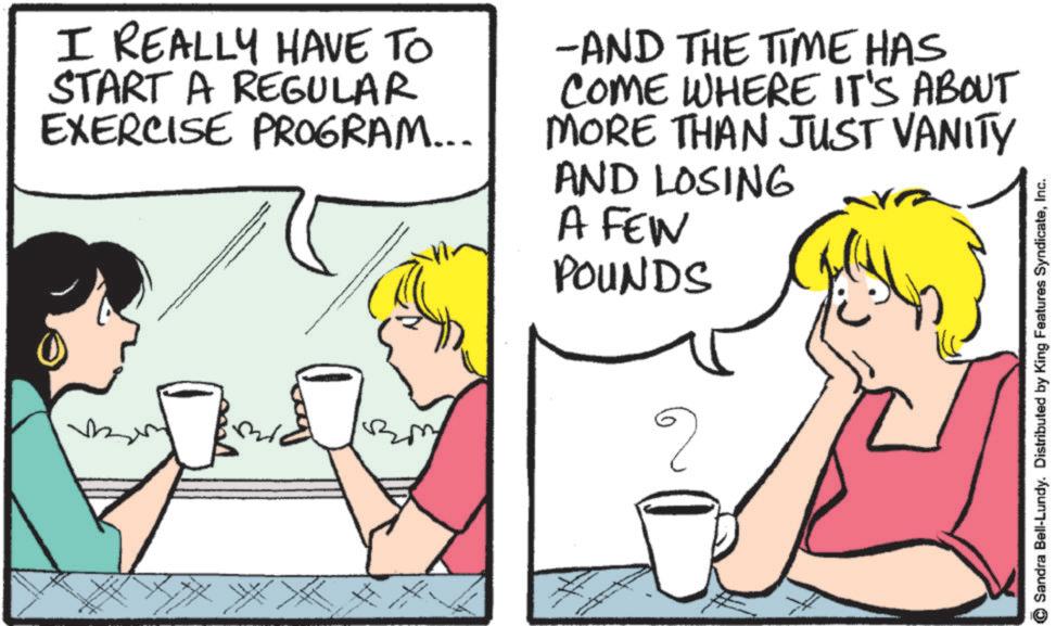 Fiction OCR: I REALLY HAVE TO START A REGULAR EXERCISE PROGRAM... -AND THE TIME HAS COME WHERE IT'S ABOUT MORE THAN JUST VANITY AND LOSING A FEW POUNDS ? Sandra Bell-Lundy. Distributed by King Features SyndicateInc. I REALLY HAVE TO START A REGULAR EXERCISE PROGRAM ... -AND THE TIME HAS COME WHERE IT'S ABOUT MORE THAN JUST VANITY AND LOSING A FEW POUNDS ? Sandra Bell - Lundy . Distributed by King Features Syndicate