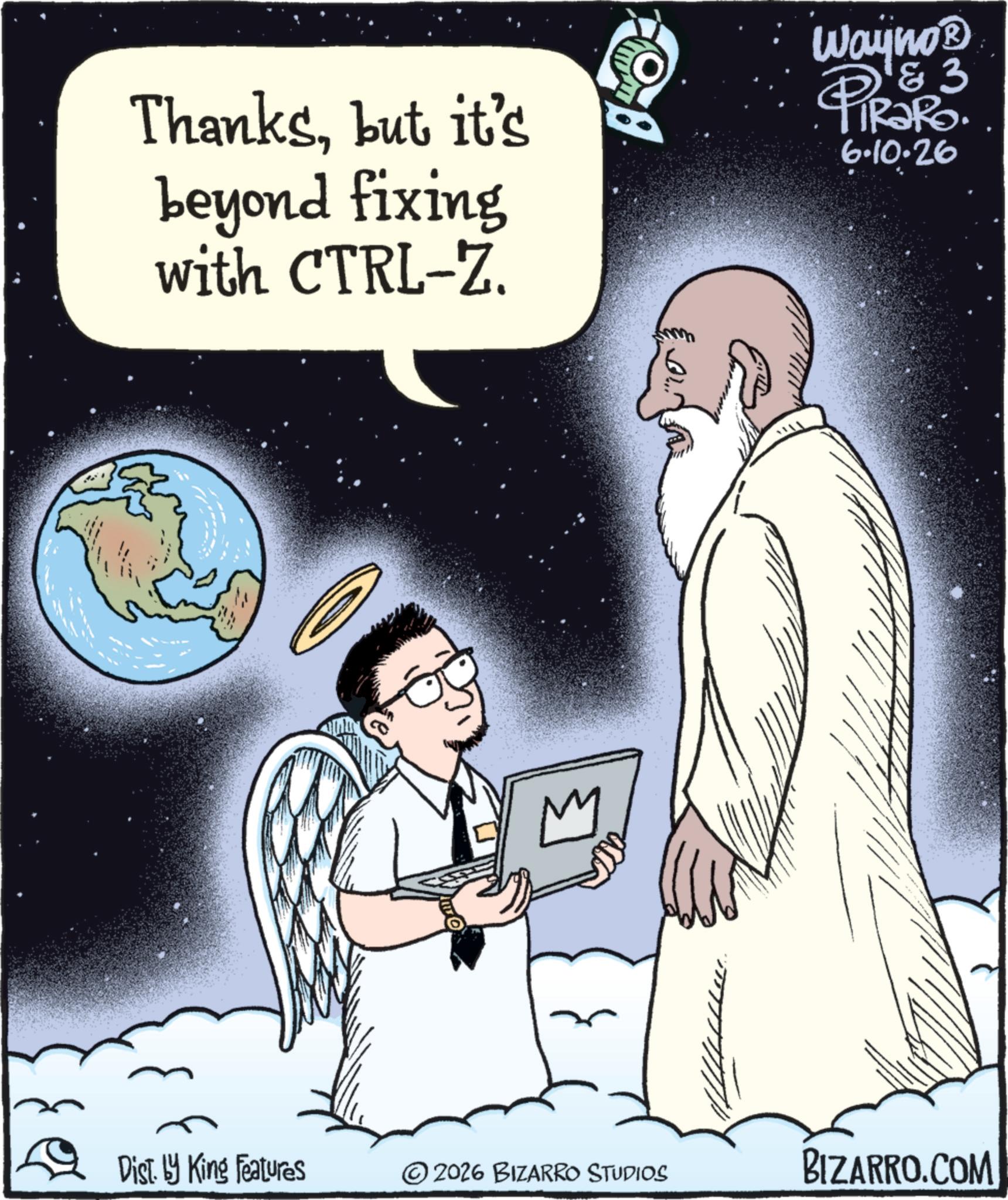 Animation OCR: Thanksbut it's beyond fixing with CTRL-Z. Wayno? & 3 PIR?RO 6.10.26 Dist. by King Features 2026 BIZARRO STUDIOS BIZARRO.COM Thanksbut it's beyond fixing with CTRL - Z . Wayno? & 3 PIR?RO 6.10.26 Dist . by King Features 2026 BIZARRO STUDIOS BIZARRO.COM
