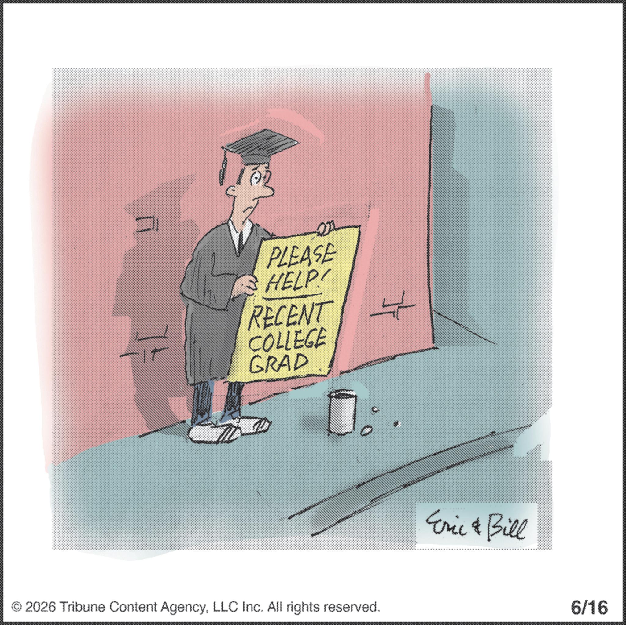Animation OCR: 271 PLEASE HELP RECENT COLLEGE GRAD ? 2026 Tribune Content AgencyLLC Inc. All rights reserved. Eric & Bill 6/16 271 PLEASE HELP RECENT COLLEGE GRAD ? 2026 Tribune Content AgencyLLC Inc. All rights reserved . Eric & Bill 6/16