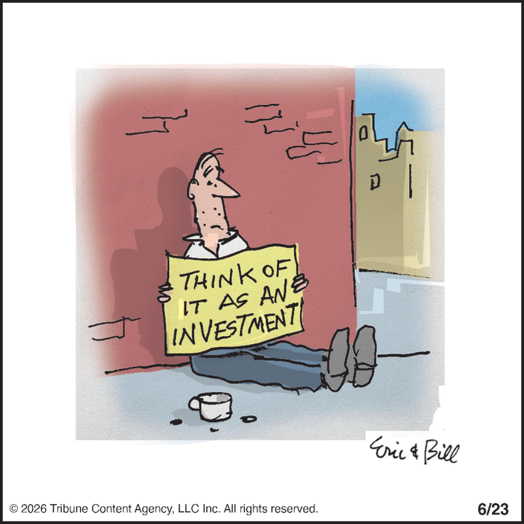 Photo caption OCR: THINK OF 18 IT AS AN INVESTMENT © 2026 Tribune Content AgencyLLC Inc. All rights reserved. D Eric & Bill 6/23 THINK OF 18 IT AS AN INVESTMENT © 2026 Tribune Content AgencyLLC Inc. All rights reserved . D Eric & Bill 6/23