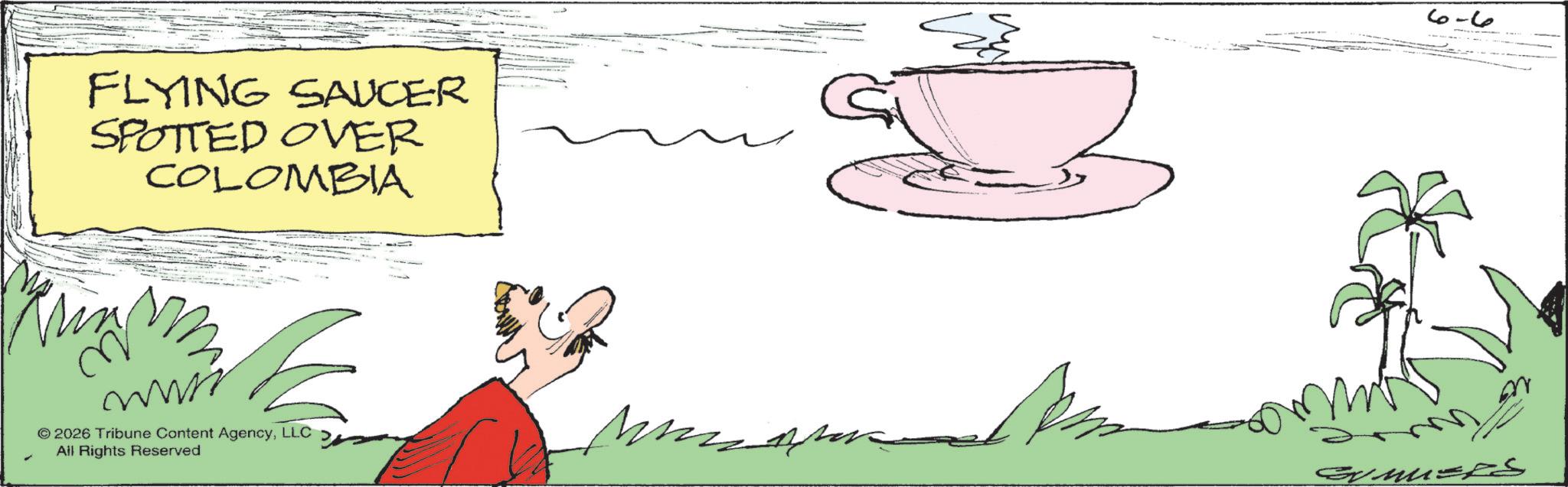 Animated cartoon OCR: FLYING SAUCER SPOTTED OVER COLOMBIA W E © 2026 Tribune Content AgencyLLC All Rights Reserved ?? ?? FLYING SAUCER SPOTTED OVER COLOMBIA W E © 2026 Tribune Content AgencyLLC All Rights Reserved ?? ??