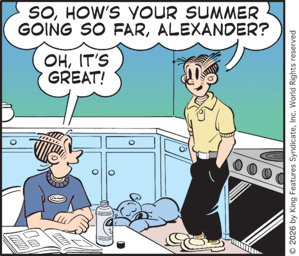 Animated cartoon OCR: ?? SOHOW'S YOUR SUMMER GOING SO FARALEXANDER? OHIT'S GREAT! O O O © 2026 by King Features SyndicateInc. World Rights reserved ? ? SOHOW'S YOUR SUMMER GOING SO FARALEXANDER ? OHIT'S GREAT ! O O O © 2026 by King Features SyndicateInc. World Rights reserved