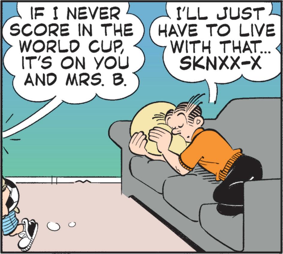 Graphics OCR: C IF I NEVER SCORE IN THE WORLD CUPIT'S ON YOU AND MRS. B. I'LL JUST HAVE TO LIVE WITH THAT... SKNXX-X C IF I NEVER SCORE IN THE WORLD CUPIT'S ON YOU AND MRS . B. I'LL JUST HAVE TO LIVE WITH THAT ... SKNXX - X