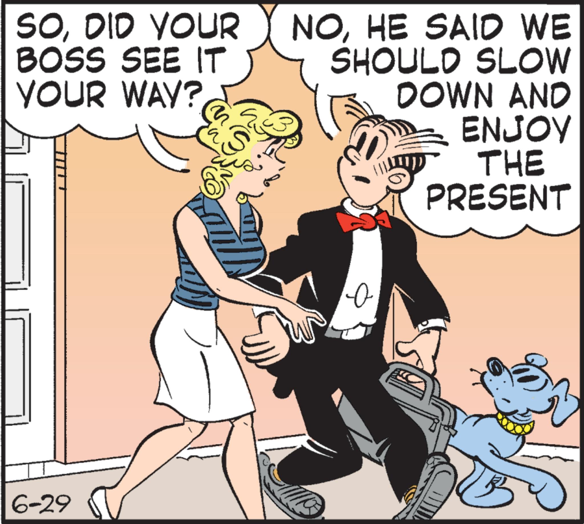 Animation OCR: SODID YOUR BOSS SEE IT YOUR WAY? S NOHE SAID WE SHOULD SLOW DOWN AND ENJOY THE PRESENT 6-29 ? SODID YOUR BOSS SEE IT YOUR WAY ? S NOHE SAID WE SHOULD SLOW DOWN AND ENJOY THE PRESENT 6-29 ?