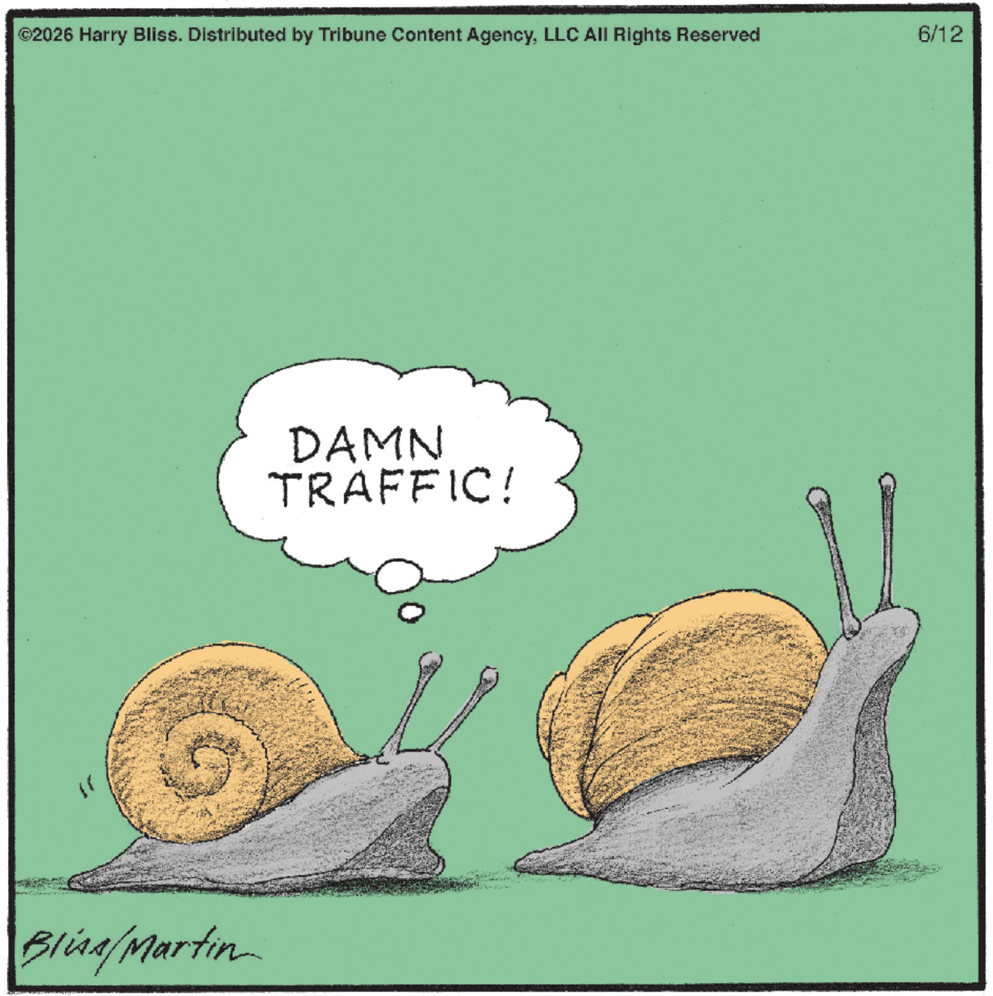 Animation OCR: " ©2026 Harry Bliss. Distributed by Tribune Content AgencyLLC All Rights Reserved 6/12 Bliss/Martin DAMN TRAFFIC! " © 2026 Harry Bliss . Distributed by Tribune Content AgencyLLC All Rights Reserved 6/12 Bliss / Martin DAMN TRAFFIC !
