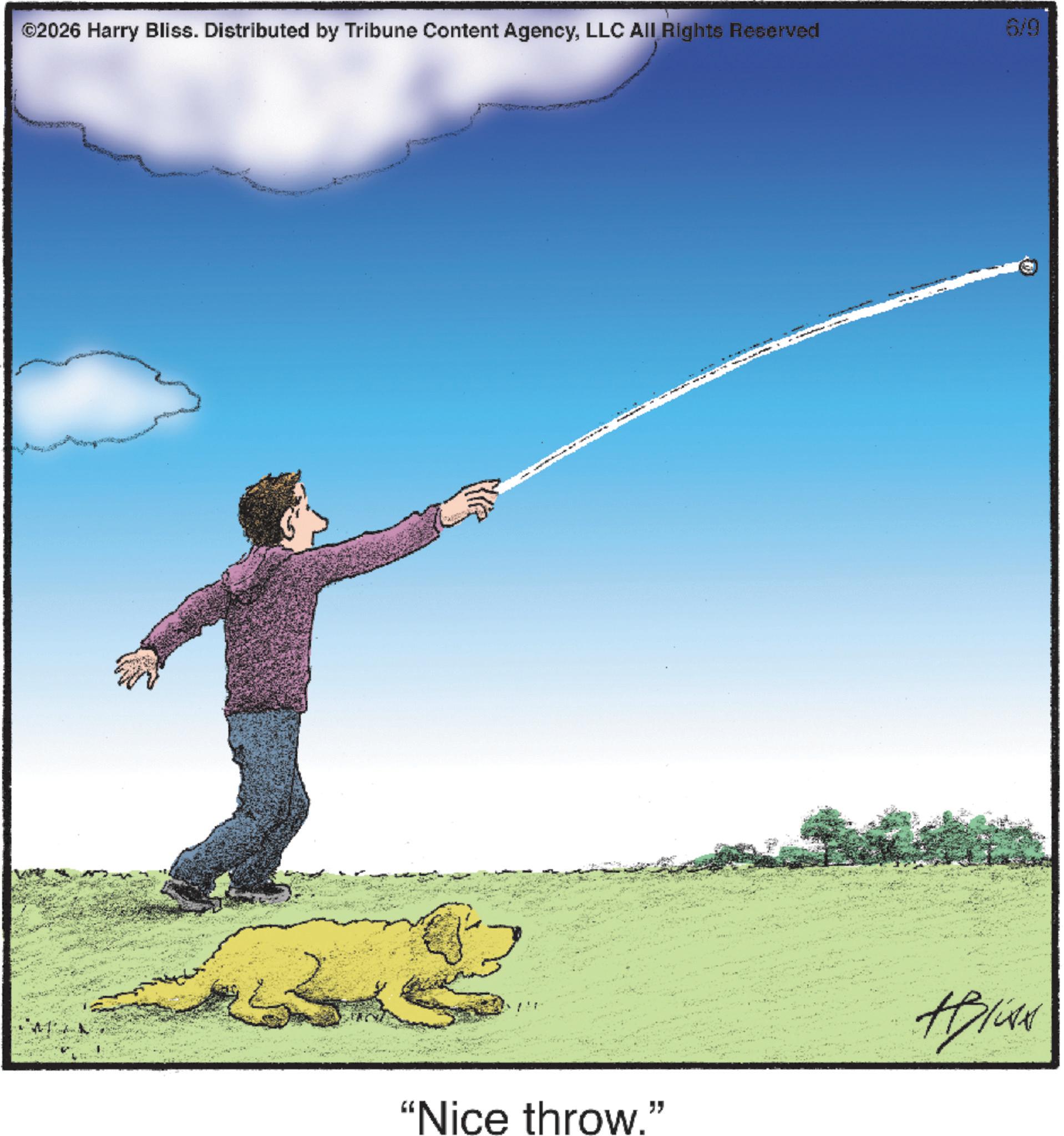 Surf fishing OCR: ©2026 Harry Bliss. Distributed by Tribune Content AgencyLLC All Rights Reserved "Nice throw." 6/9 © 2026 Harry Bliss . Distributed by Tribune Content AgencyLLC All Rights Reserved " Nice throw . " 6/9