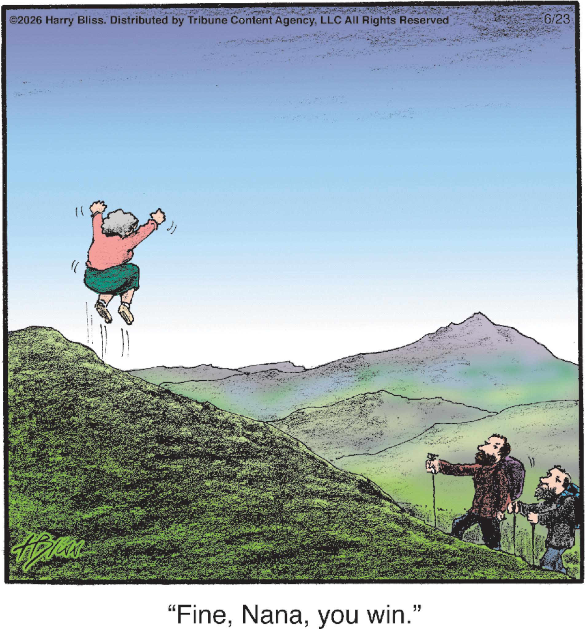 Fiction OCR: ©2026 Harry Bliss. Distributed by Tribune Content AgencyLLC All Rights Reserved "Fineyou win." 6/23 © 2026 Harry Bliss . Distributed by Tribune Content AgencyLLC All Rights Reserved " Fineyou win . " 6/23
