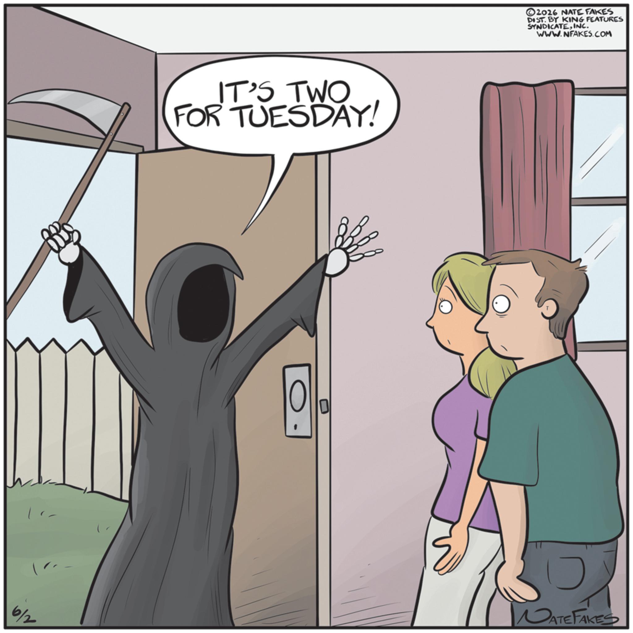 Animated cartoon OCR: 6/2 IT'S TWO FOR TUESDAY! ©2026 NATE FAKES DIST. BY KING FEATURES SYNDICATEINC. WWW.NFAKES.COM NATEFAKES 6/2 IT'S TWO FOR TUESDAY ! © 2026 NATE FAKES DIST . BY KING FEATURES SYNDICATEINC . WWW.NFAKES.COM NATEFAKES