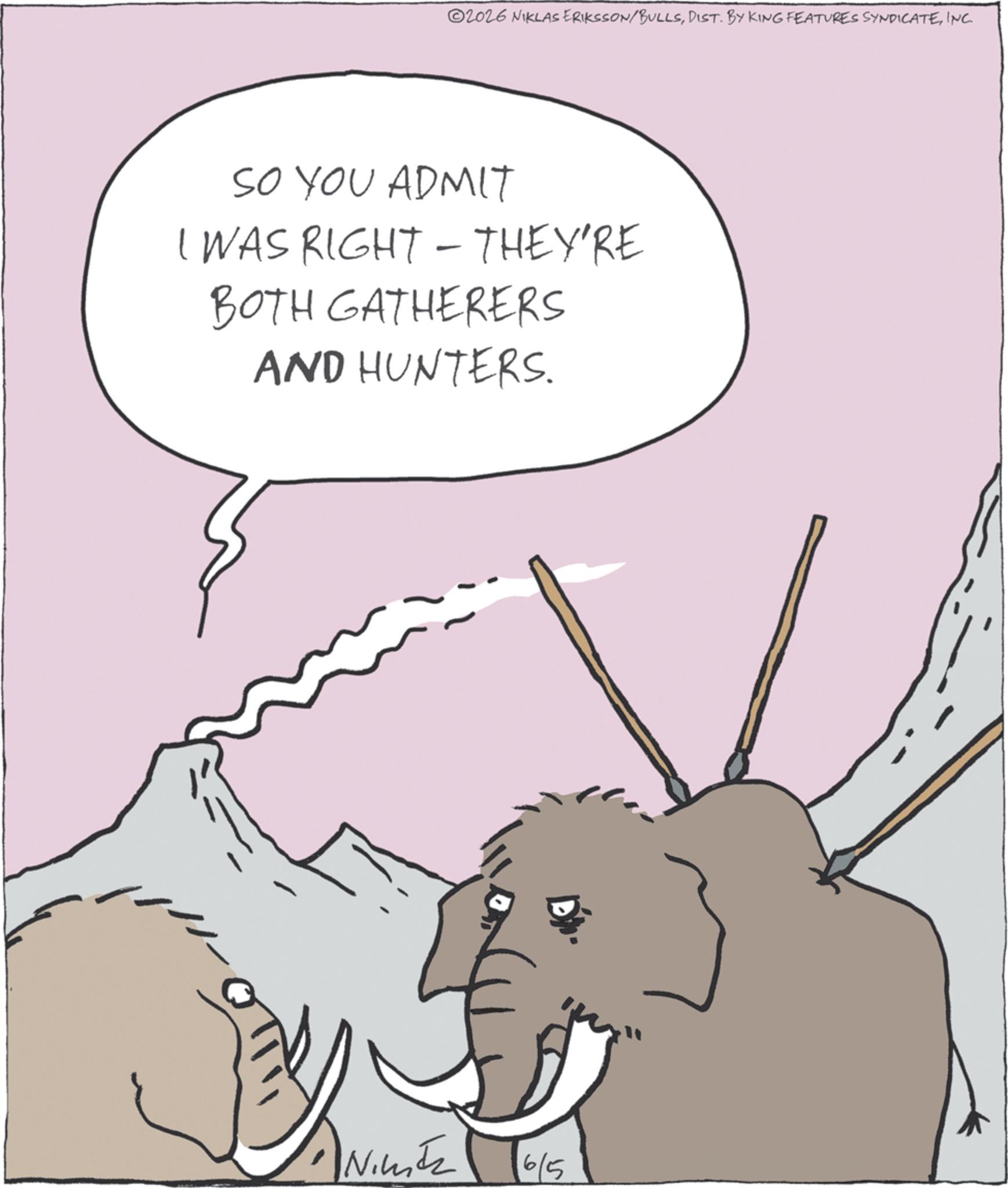 Animated cartoon OCR: ©2026 NIKLAS ERIKSSON/BULLSINC. SO YOU ADMIT I WAS RIGHT - THEY'RE BOTH GATHERERS AND HUNTERS. "Nimz 6/5 © 2026 NIKLAS ERIKSSON / BULLSDIST . BY KING FEATURES SYNDICATEINC . SO YOU ADMIT I WAS RIGHT - THEY'RE BOTH GATHERERS AND HUNTERS . " Nimz 6/5