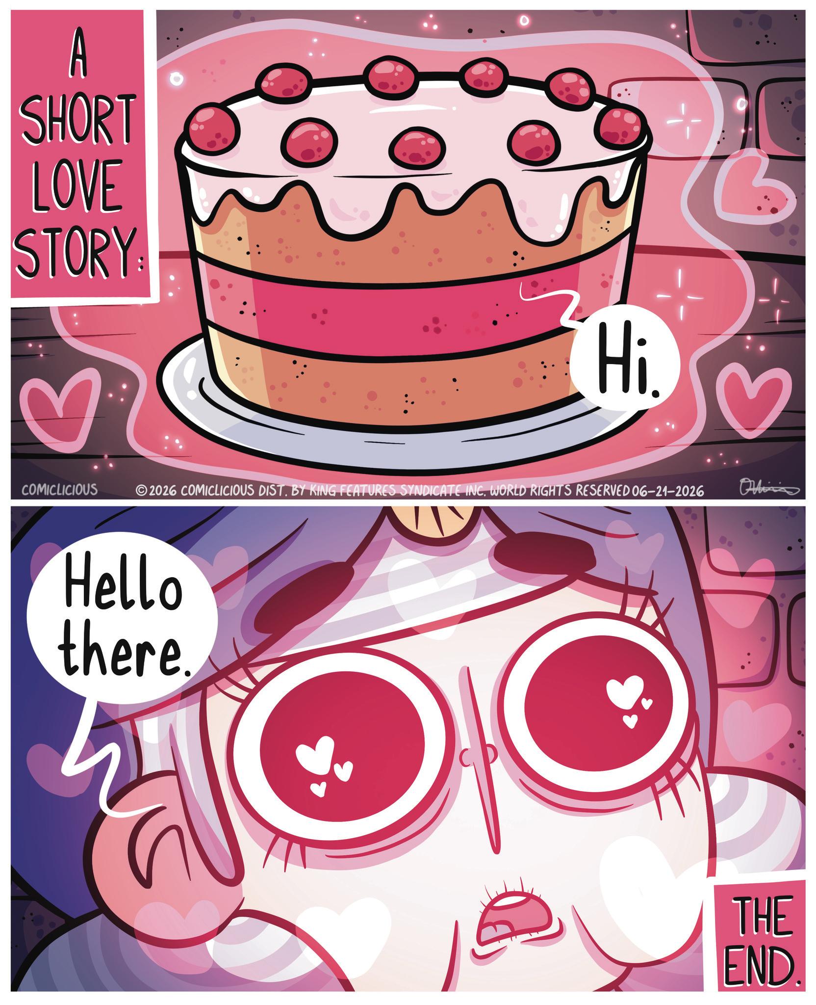 Graphics OCR: A SHORT LOVE STORY: ? COMICLICIOUS Hi 2026 COMICLICIOUS DIST. BY KING FEATURES SYNDICATE INC. WORLD RIGHTS RESERVED 06-21-2026 3 Onlinia Hello there. THE END A SHORT LOVE STORY : ? COMICLICIOUS Hi 2026 COMICLICIOUS DIST . BY KING FEATURES SYNDICATE INC . WORLD RIGHTS RESERVED 06-21-2026 3 Onlinia Hello there . THE END