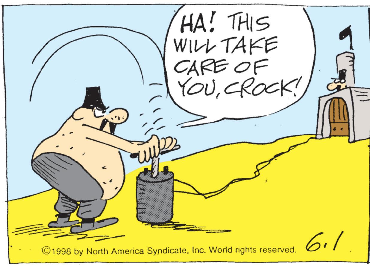 Photo caption OCR: HA! THIS WILL TAKE CARE OF YOUCROCK! ©1998 by North America SyndicateInc. World rights reserved. 6.1 HA ! THIS WILL TAKE CARE OF YOUCROCK ! © 1998 by North America SyndicateInc. World rights reserved . 6.1