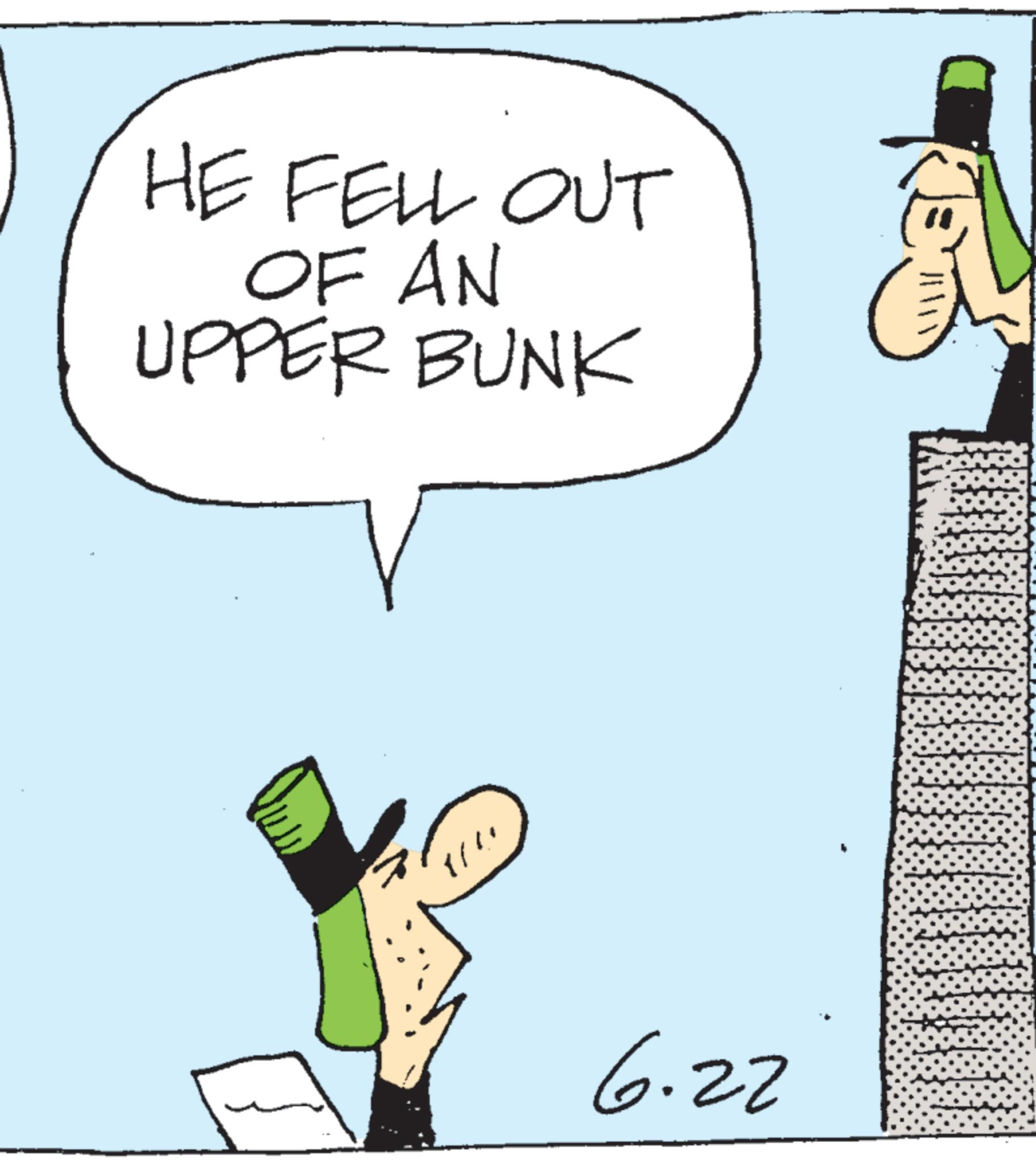 Photo caption OCR: HE FELL OUT OF AN UPPER BUNK 6.22 HE FELL OUT OF AN UPPER BUNK 6.22